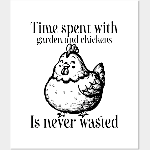 Time spent with garden and chickens is never wasted Wall Art by ChiknEmporium